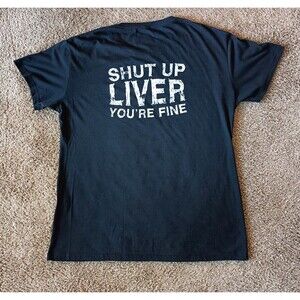 Shut Up Liver You're Fine Funny T Shirt Men's XL Alcohol Drinking Party